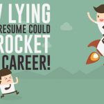 How Lying on Your Resume Can Skyrocket Your Career